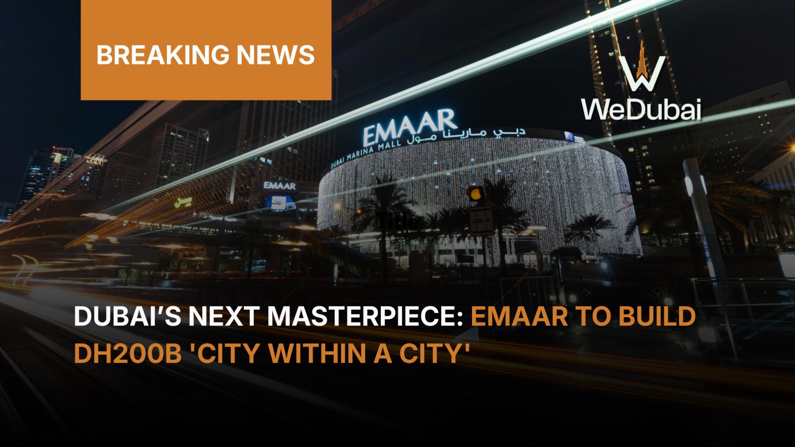 Dubai’s Next Masterpiece: Emaar to Build Dh200B 'City Within a City'