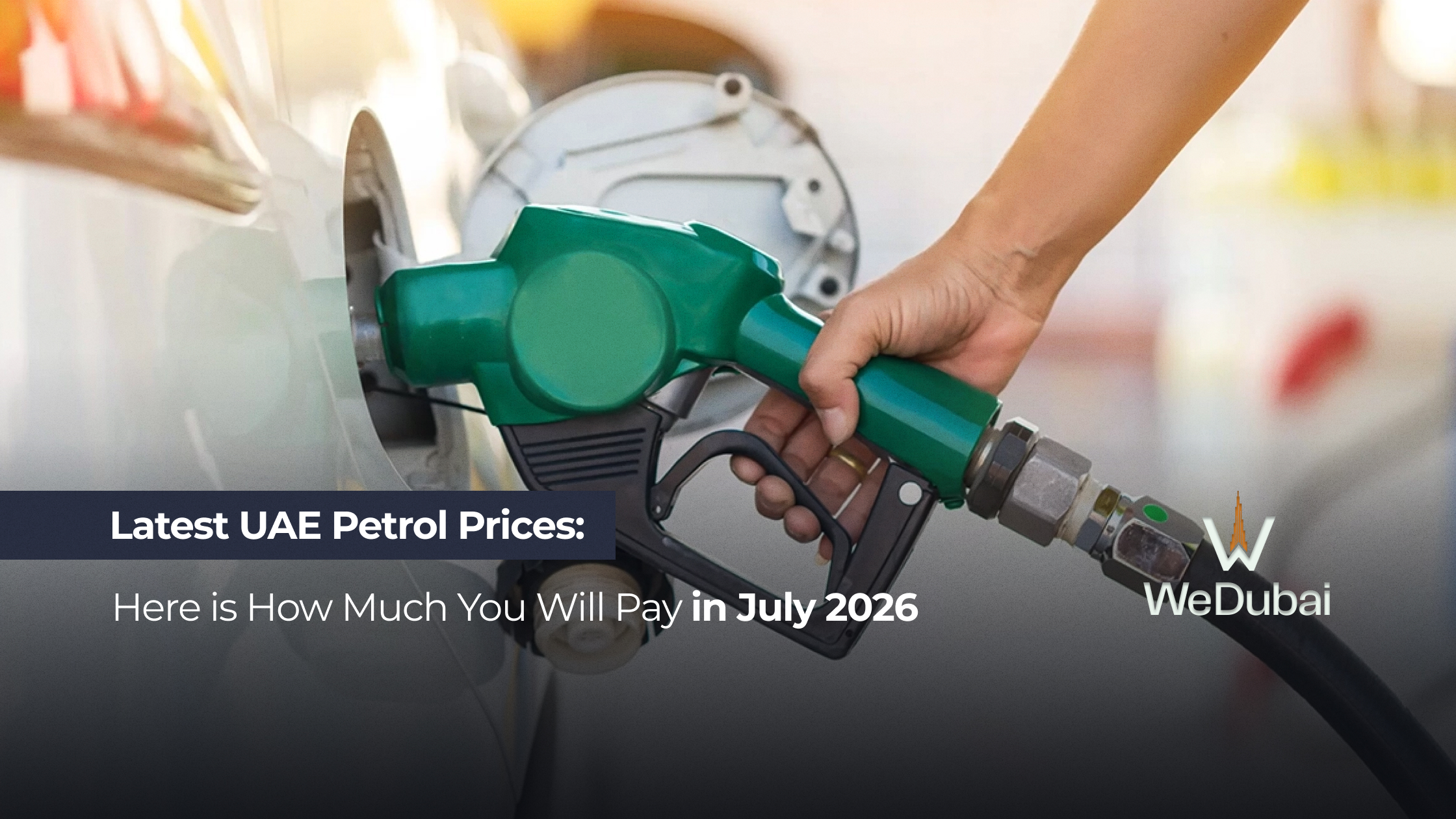 Latest UAE Petrol Prices: Here is How Much You Will Pay in July 2026
